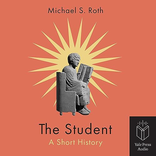 The Student By Michael S. Roth